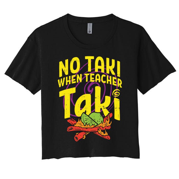 No Taki When Teacher Taki Funny Teacher Women's Crop Top Tee