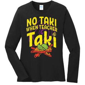 No Taki When Teacher Taki Funny Teacher Ladies Long Sleeve Shirt