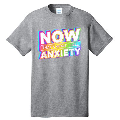 Now Thats What I Call Anxiety Tall T-Shirt