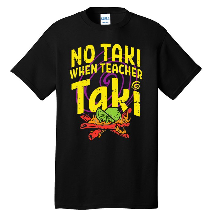 No Taki When Teacher Taki Cute Education classroom Tall T-Shirt