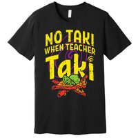 No Taki When Teacher Taki Cute Education classroom Premium T-Shirt