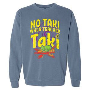 No Taki When Teacher Taki Cute Education classroom Garment-Dyed Sweatshirt