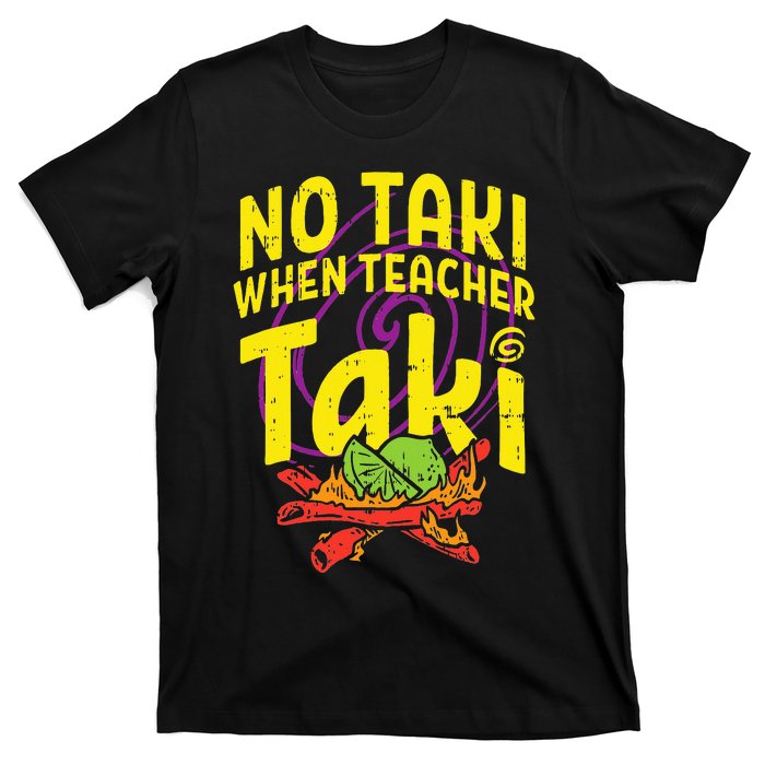 No Taki When Teacher Taki Education classroom T-Shirt