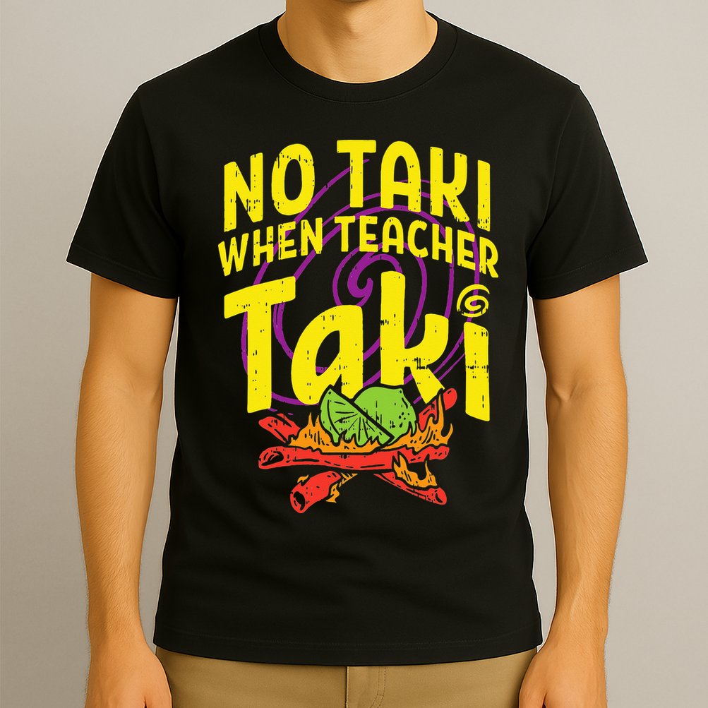 No Taki When Teacher Taki Education classroom T-Shirt