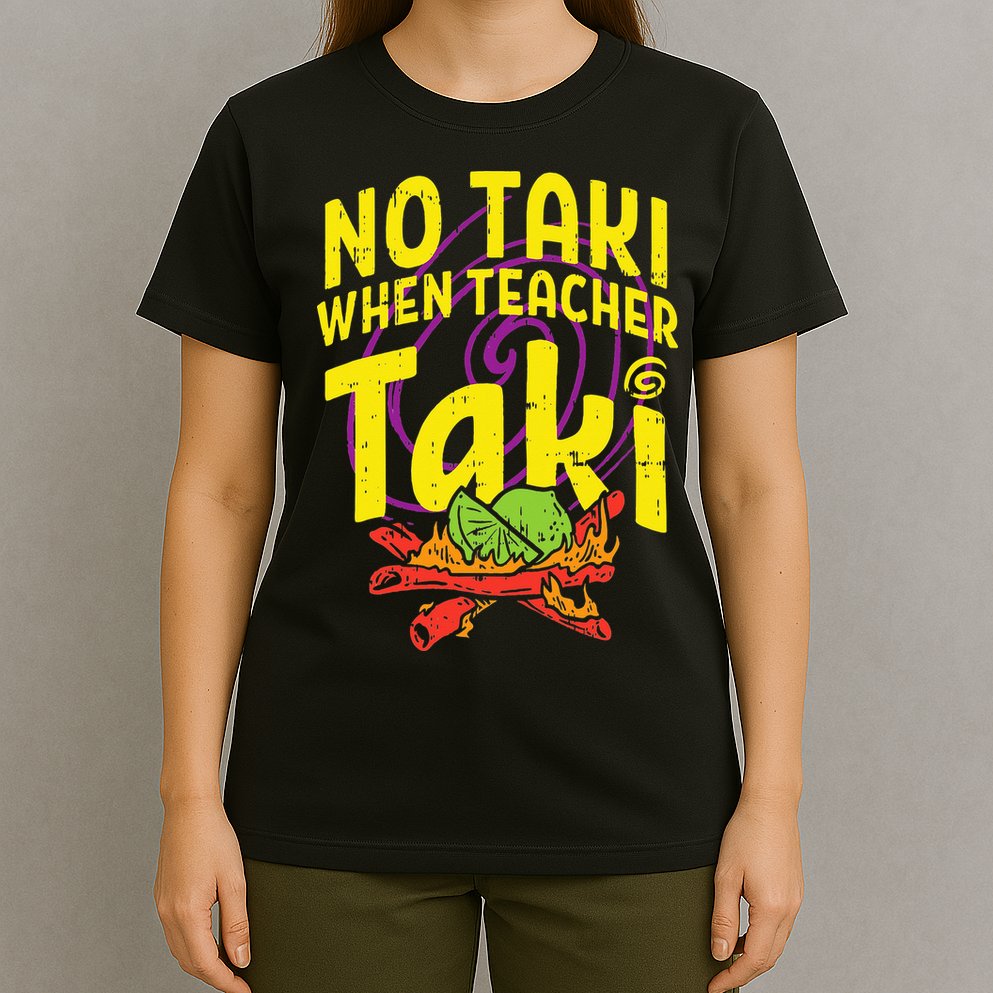 No Taki When Teacher Taki Education classroom T-Shirt