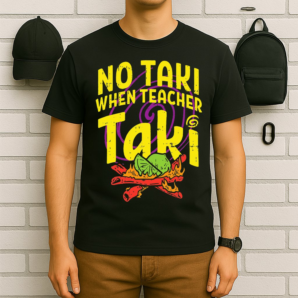 No Taki When Teacher Taki Education classroom T-Shirt