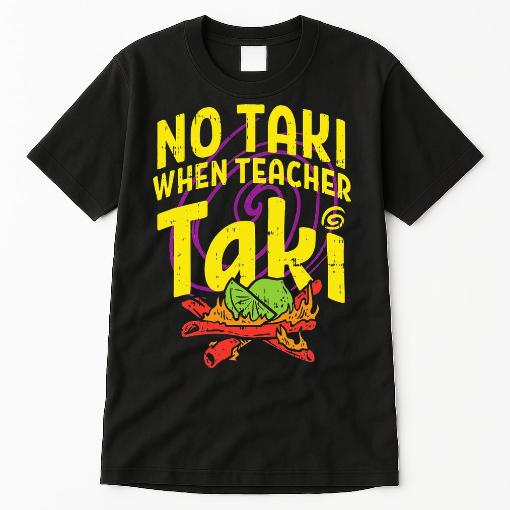 No Taki When Teacher Taki Education classroom Tall T-Shirt