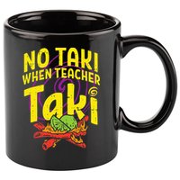 No Taki When Teacher Taki Education classroom 11oz C Handle Ceramic Mug