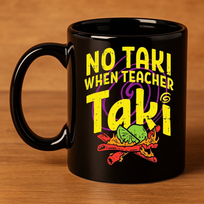 No Taki When Teacher Taki Education classroom 11oz C Handle Ceramic Mug