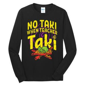 No Taki When Teacher Taki Education classroom Tall Long Sleeve T-Shirt