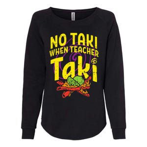 No Taki When Teacher Taki Education classroom Womens California Wash Sweatshirt