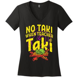 No Taki When Teacher Taki Education classroom Women's V-Neck T-Shirt