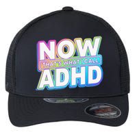 Now That’s What I Call ADHD Funny Mental Health Awareness Flexfit Unipanel Trucker Cap