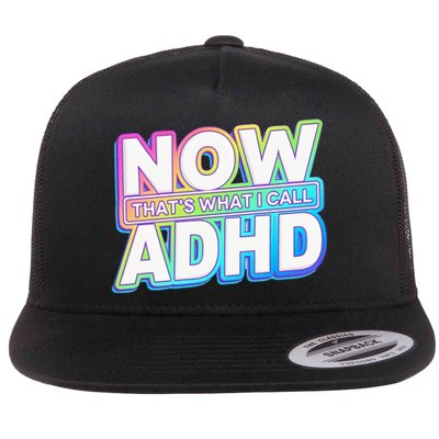 Now That’s What I Call ADHD Funny Mental Health Awareness Flat Bill Trucker Hat