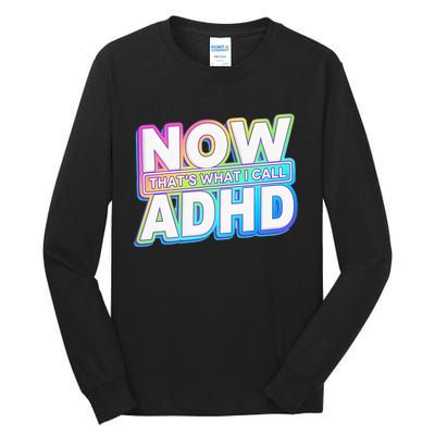 Now That’s What I Call ADHD Funny Mental Health Awareness Tall Long Sleeve T-Shirt