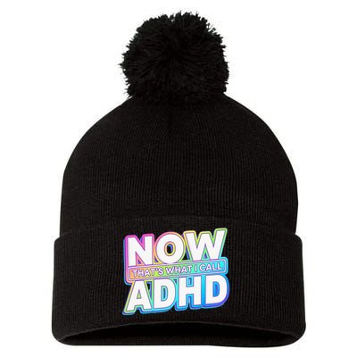 Now That’s What I Call ADHD Funny Mental Health Awareness Pom Pom 12in Knit Beanie