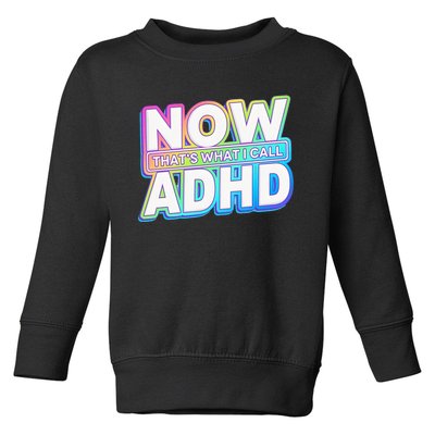 Now That’s What I Call ADHD Funny Mental Health Awareness Toddler Sweatshirt