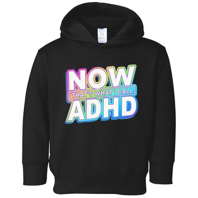 Now That’s What I Call ADHD Funny Mental Health Awareness Toddler Hoodie