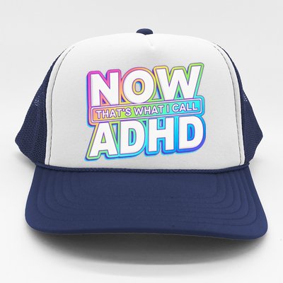 Now That’s What I Call ADHD Funny Mental Health Awareness Trucker Hat