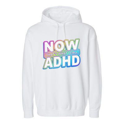 Now That’s What I Call ADHD Funny Mental Health Awareness Garment-Dyed Fleece Hoodie