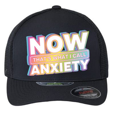 Now That’S What I Call Anxiety Flexfit Unipanel Trucker Cap