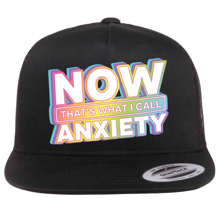 Now That’S What I Call Anxiety Flat Bill Trucker Hat