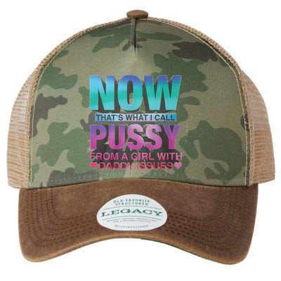 Now That What I Call Pussy From A Girl With Daddy Issues Legacy Tie Dye Trucker Hat