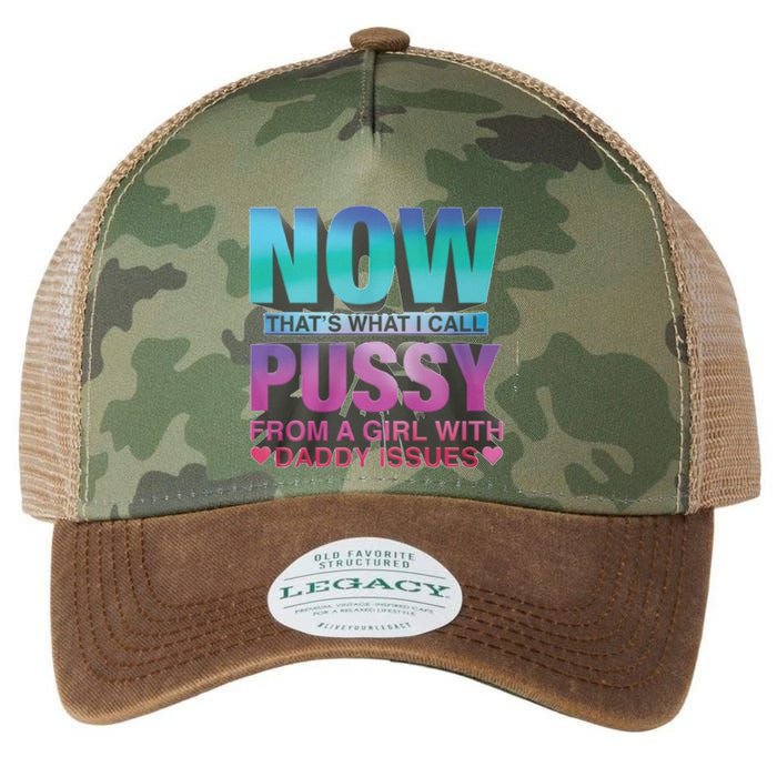 Now That What I Call Pussy From A Girl With Daddy Issues Legacy Tie Dye Trucker Hat