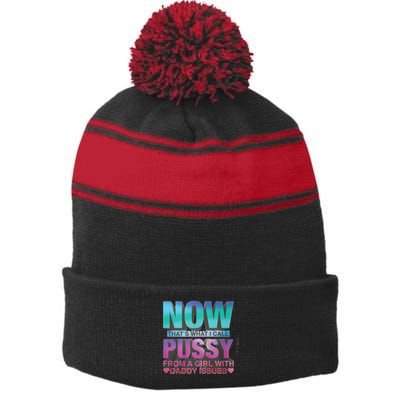 Now That What I Call Pussy From A Girl With Daddy Issues Stripe Pom Pom Beanie