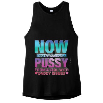 Now That What I Call Pussy From A Girl With Daddy Issues Ladies PosiCharge Tri-Blend Wicking Tank