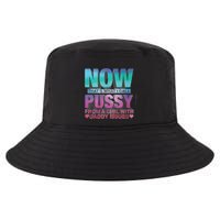 Now That What I Call Pussy From A Girl With Daddy Issues Cool Comfort Performance Bucket Hat
