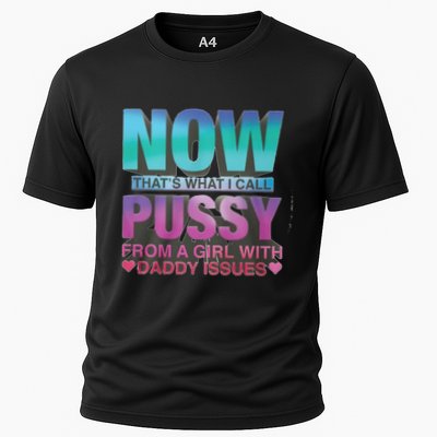 Now That What I Call Pussy From A Girl With Daddy Issues Performance Shirt