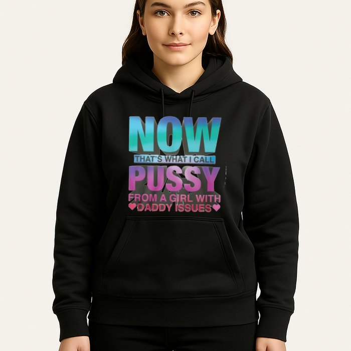Now That What I Call Pussy From A Girl With Daddy Issues Hoodie
