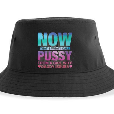 Now That What I Call Pussy From A Girl With Daddy Issues Sustainable Bucket Hat
