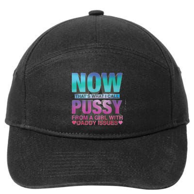 Now That What I Call Pussy From A Girl With Daddy Issues 7-Panel Snapback Hat