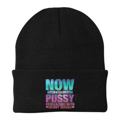 Now That What I Call Pussy From A Girl With Daddy Issues Beanie