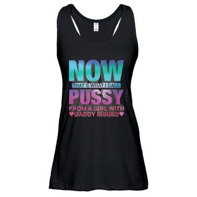 Now That What I Call Pussy From A Girl With Daddy Issues Ladies Essential Flowy Tank