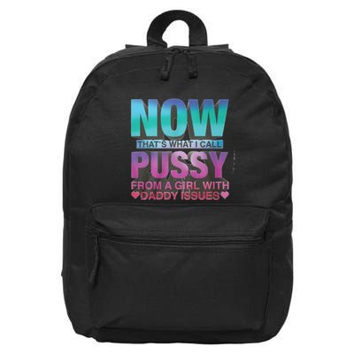 Now That What I Call Pussy From A Girl With Daddy Issues 16 in Basic Backpack