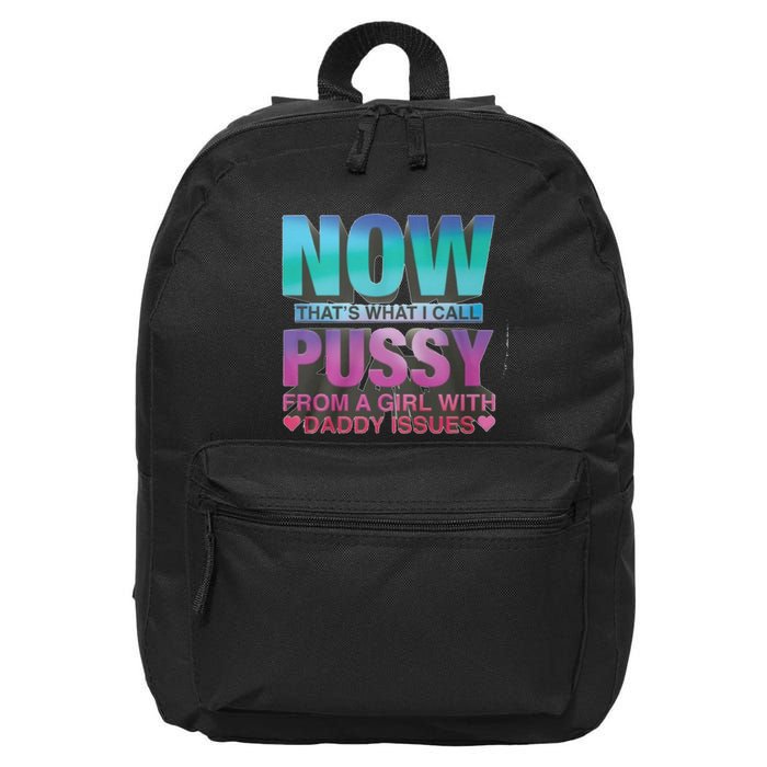 Now That What I Call Pussy From A Girl With Daddy Issues 16 in Basic Backpack
