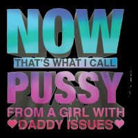 Now That What I Call Pussy From A Girl With Daddy Issues 16 in Basic Backpack
