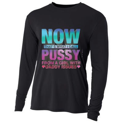 Now That What I Call Pussy From A Girl With Daddy Issues Cooling Performance Long Sleeve Crew