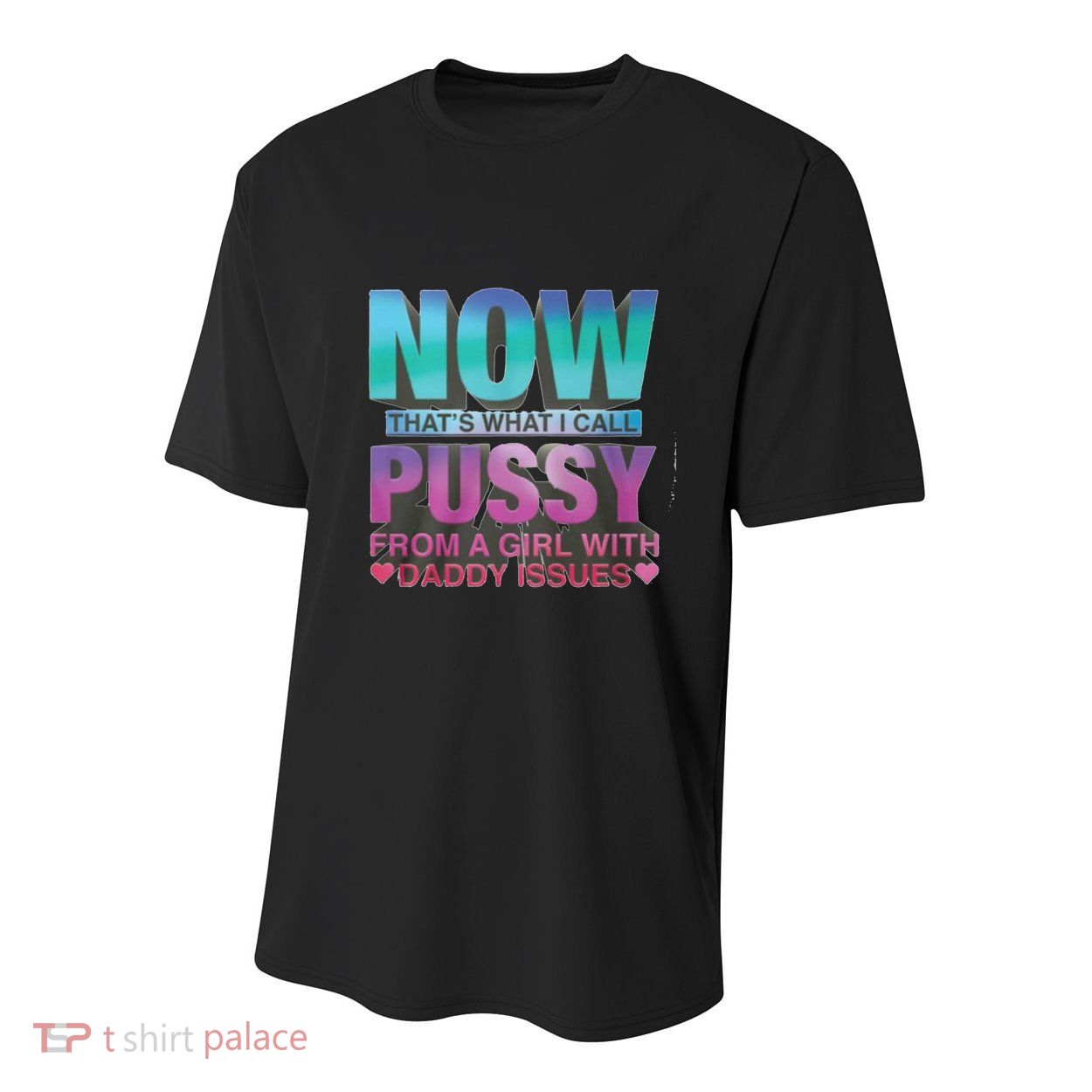 Now That What I Call Pussy From A Girl With Daddy Issues Youth Performance Sprint T-Shirt