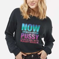 Now That What I Call Pussy From A Girl With Daddy Issues Cropped Pullover Crew