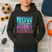 Now That What I Call Pussy From A Girl With Daddy Issues Kids Hoodie