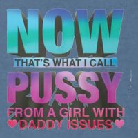 Now That What I Call Pussy From A Girl With Daddy Issues Garment-Dyed Sweatshirt