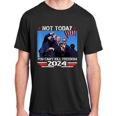 Not Today You CanT Kill Freedom Stronger President Adult ChromaSoft Performance T-Shirt