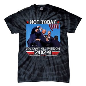 Not Today You CanT Kill Freedom Stronger President Tie-Dye T-Shirt