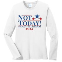 Not Today You CanT Kill Freedom Ladies Long Sleeve Shirt