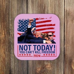 Not Today You CanT Kill Freedom Trump 2024 Fight Coaster