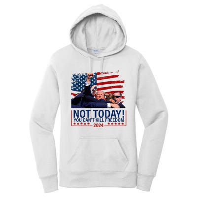 Not Today You CanT Kill Freedom Trump 2024 Fight Women's Pullover Hoodie